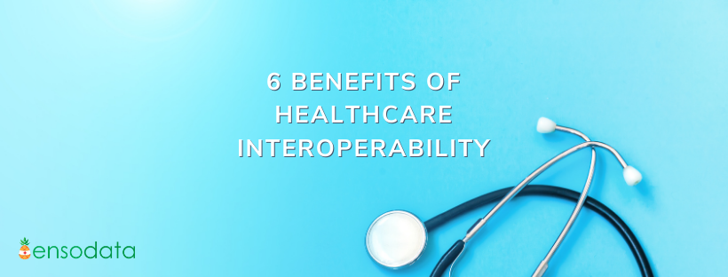 6 Benefits of Healthcare Interoperability