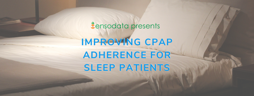 How This Sleep Professional is Improving CPAP Adherence with Communication, Dedication, and Education