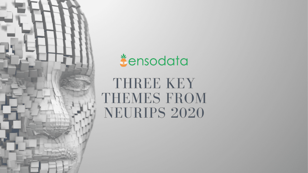 Three Key Themes from NeurIPS 2020 presented by EnsoData
