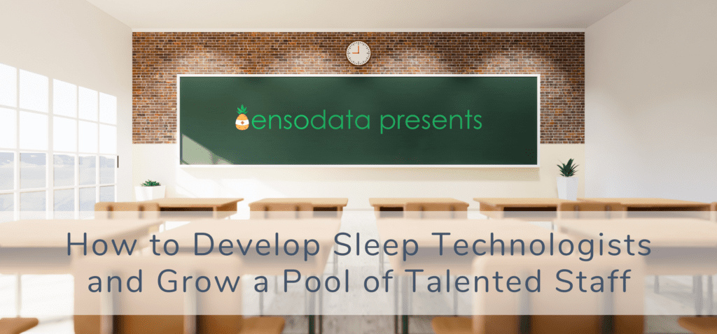 How to Develop Sleep Technologists and Grow a Pool of Talented Staff
