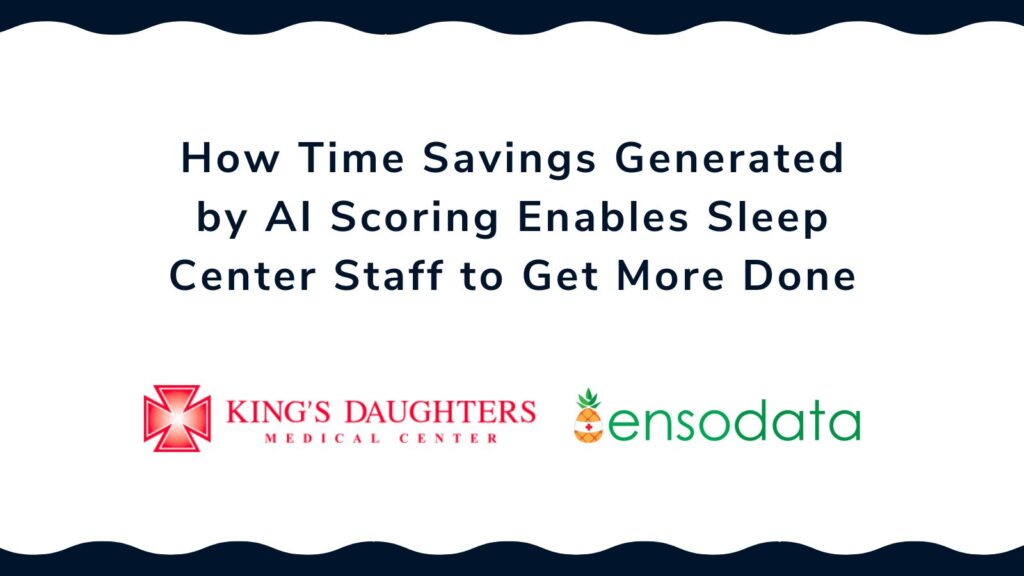 Read the Case Study - How Time Savings Generated by AI Scoring Enables Sleep Center Staff to Get More Done