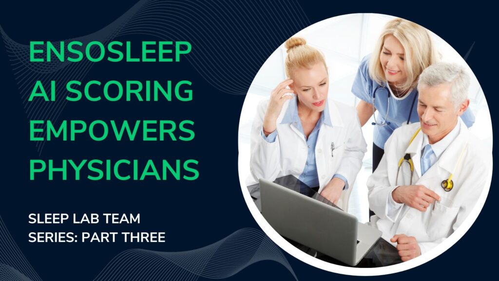 EnsoData Educational Sleep Blog EnsoSleep AI Scoring Empowers Physicians