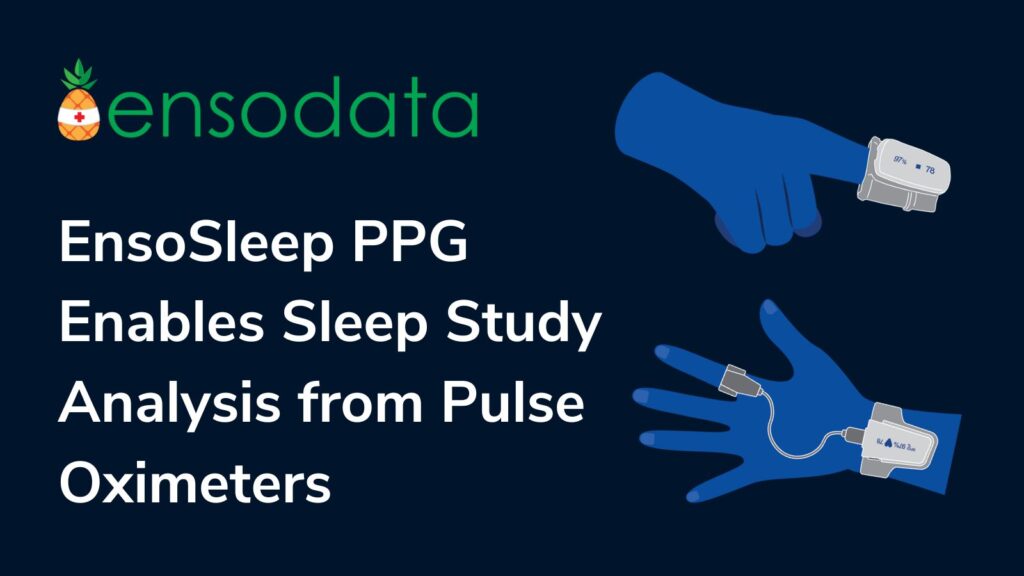 EnsoSleep PPG Enables Sleep Study Analysis from Pulse Oximeters