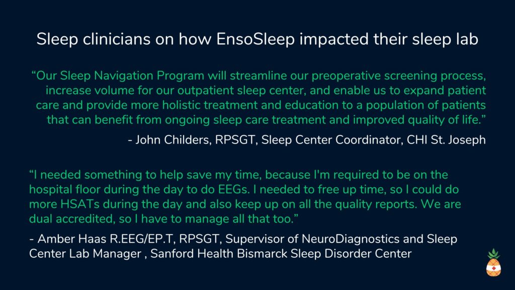 Two quotes on the impact of EnsoSleep Study Management for Sleep Lab Managers