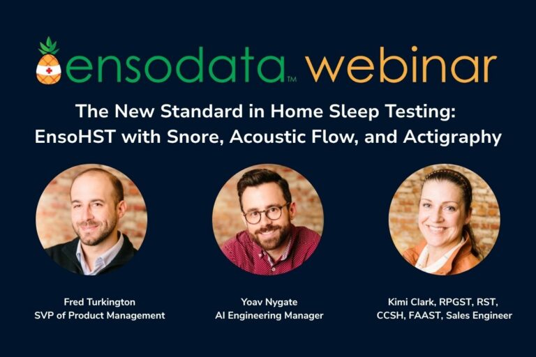 The New Standard in Home Sleep Testing EnsoSleep PPG™ with Snore, Acoustic Flow, and Actigraphy